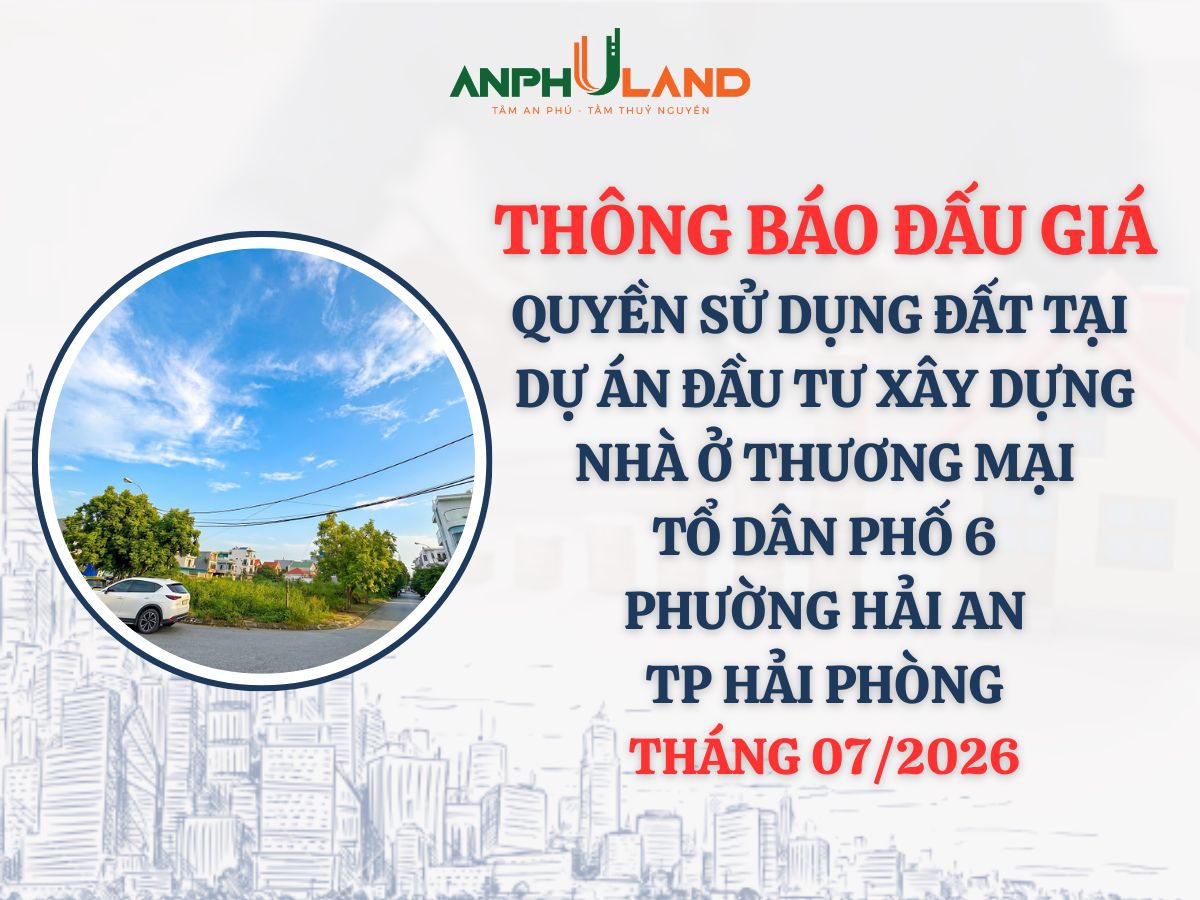 Thông báo đấu giá QSDĐ thực hiện Dự án đầu tư xây dựng nhà ở thương mại tại TDP 6, phường Đằng Hải,  quận Hải An (nay là phường Hải An), TP Hải Phòng tháng 7 năm 2026